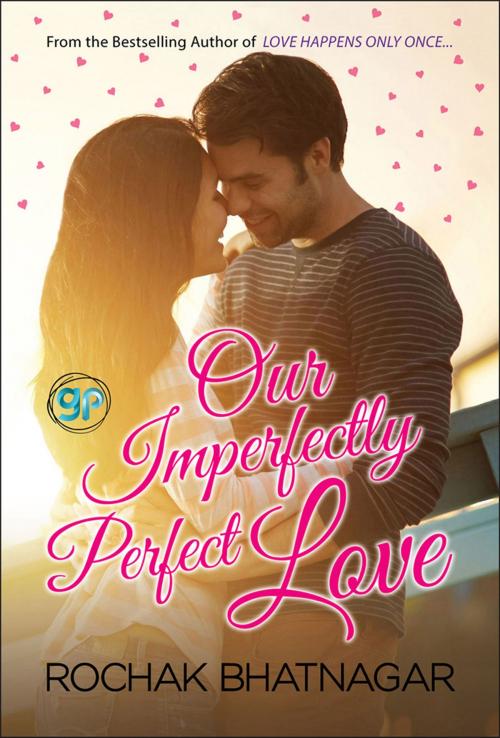 Cover of the book Our Imperfectly Perfect Love by Rochak Bhatnagar, GP Editors, General Press