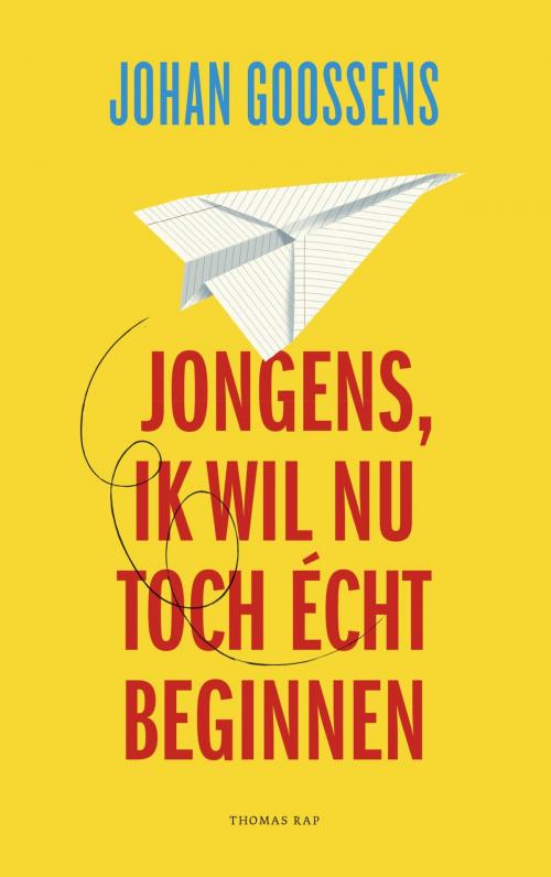 Cover of the book Jongens, ik wil nu toch écht beginnen by Johan Goossens, Bezige Bij b.v., Uitgeverij De