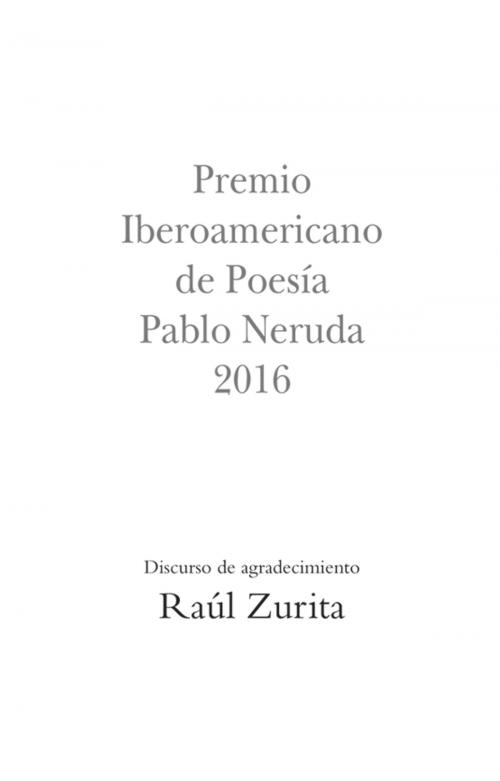 Cover of the book Premio Iberoamericano de Poesía Pablo Neruda 2016 by Raúl Zurita, Penguin Random House Grupo Editorial Chile