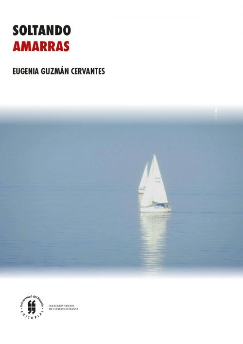 Cover of the book Soltando amarras by Eugenia Guzmán Cervantes, Editorial Universidad del Rosario