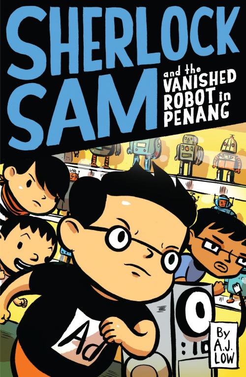 Cover of the book Sherlock Sam and the Vanished Robot in Penang by A.J. Low, Epigram Books