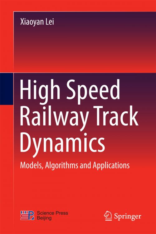 Cover of the book High Speed Railway Track Dynamics by Xiaoyan Lei, Springer Singapore