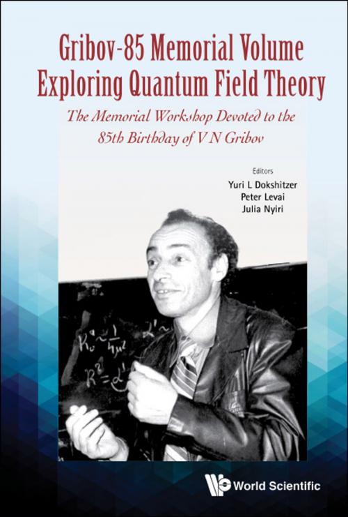 Cover of the book Gribov-85 Memorial Volume: Exploring Quantum Field Theory by Yuri L Dokshitzer, Peter Levai, Julia Nyiri, World Scientific Publishing Company