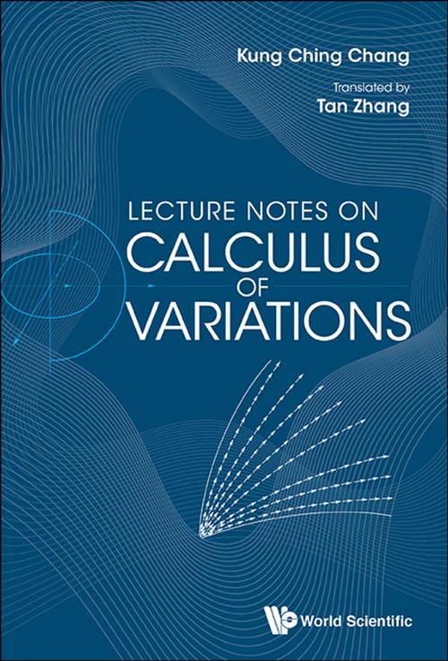 Cover of the book Lecture Notes on Calculus of Variations by Kung Ching Chang, Tan Zhang, World Scientific Publishing Company