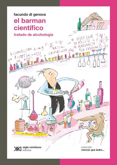 Cover of the book El barman científico: Tratado de alcohología by Facundo Di Genova, Siglo XXI Editores