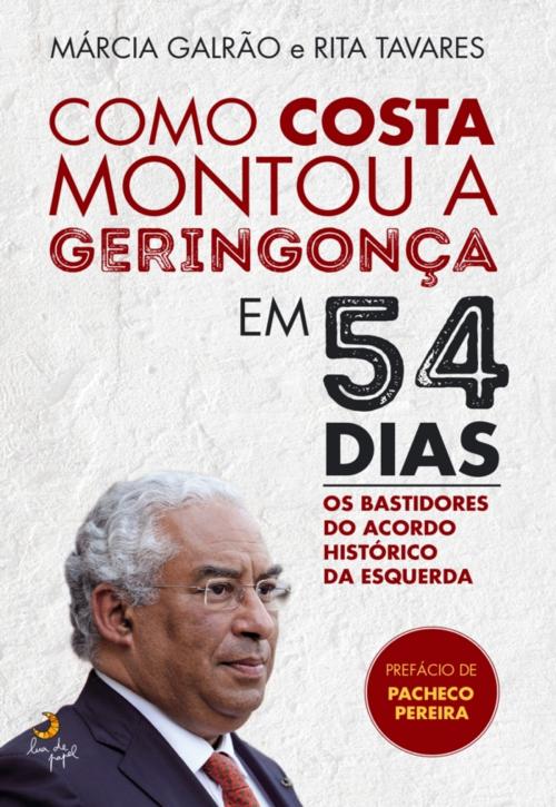 Cover of the book Como Costa Montou a Geringonça em 54 Dias by Rita Tavares; Márcia Galrão, LUA DE PAPEL