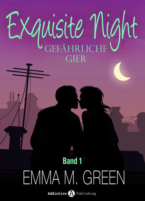 Cover of the book Exquisite Night - Gefährliche Gier, 1 by Emma M. Green, Addictive Publishing
