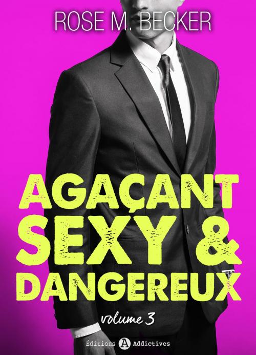 Cover of the book Agaçant, sexy et dangereux 3 by Rose M. Becker, Editions addictives