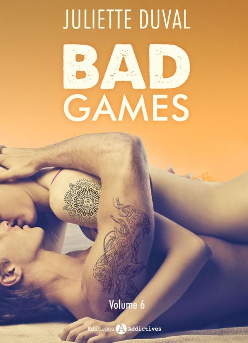 Cover of the book Bad Games - Vol. 6 by Juliette Duval, Editions addictives