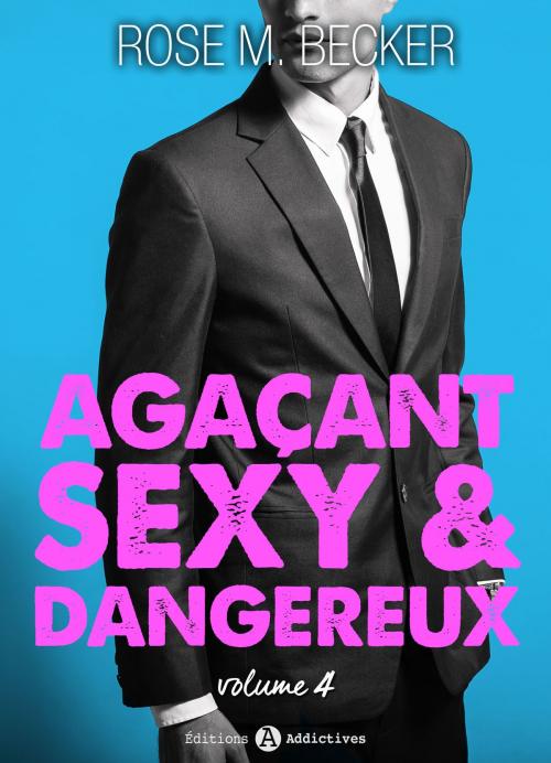 Cover of the book Agaçant, sexy et dangereux 4 by Rose M. Becker, Editions addictives