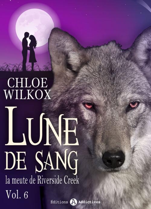 Cover of the book Lune de sang - La meute de Riverside Creek 6 by Chloe Wilkox, Editions addictives