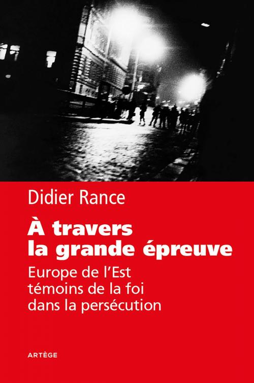 Cover of the book A travers la grande épreuve by Didier Rance, Artège Editions