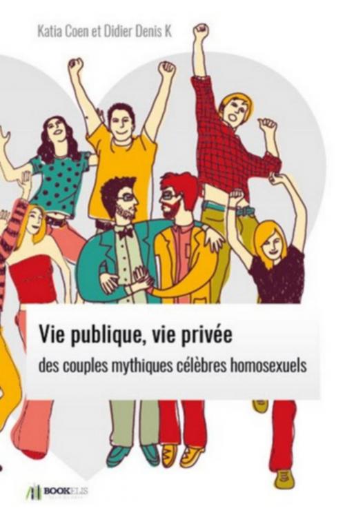 Cover of the book VIE PUBLIQUE, VIE PRIVÉE DES COUPLES MYTHIQUES CÉLÈBRES HOMOSEXUELS. by Katia Coen, Bookelis