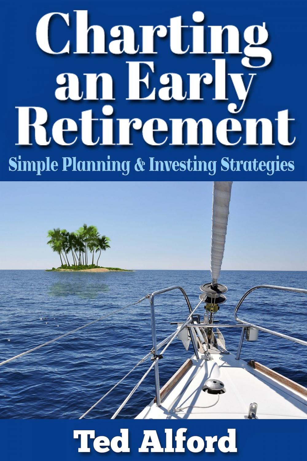 Big bigCover of Charting an Early Retirement: Simple Planning & Investing Strategies