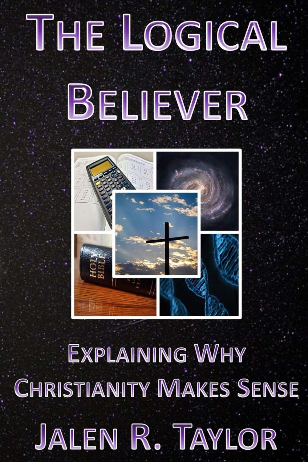 Big bigCover of The Logical Believer: Explaining Why Christianity Makes Sense