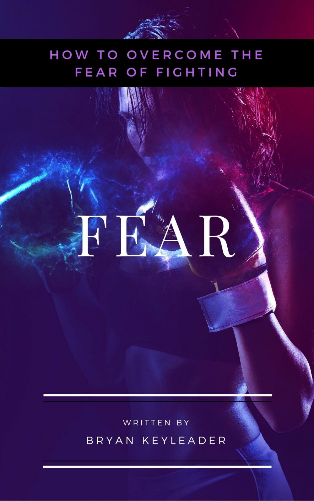 Big bigCover of Fear: How to Overcome the Fear of Fighting