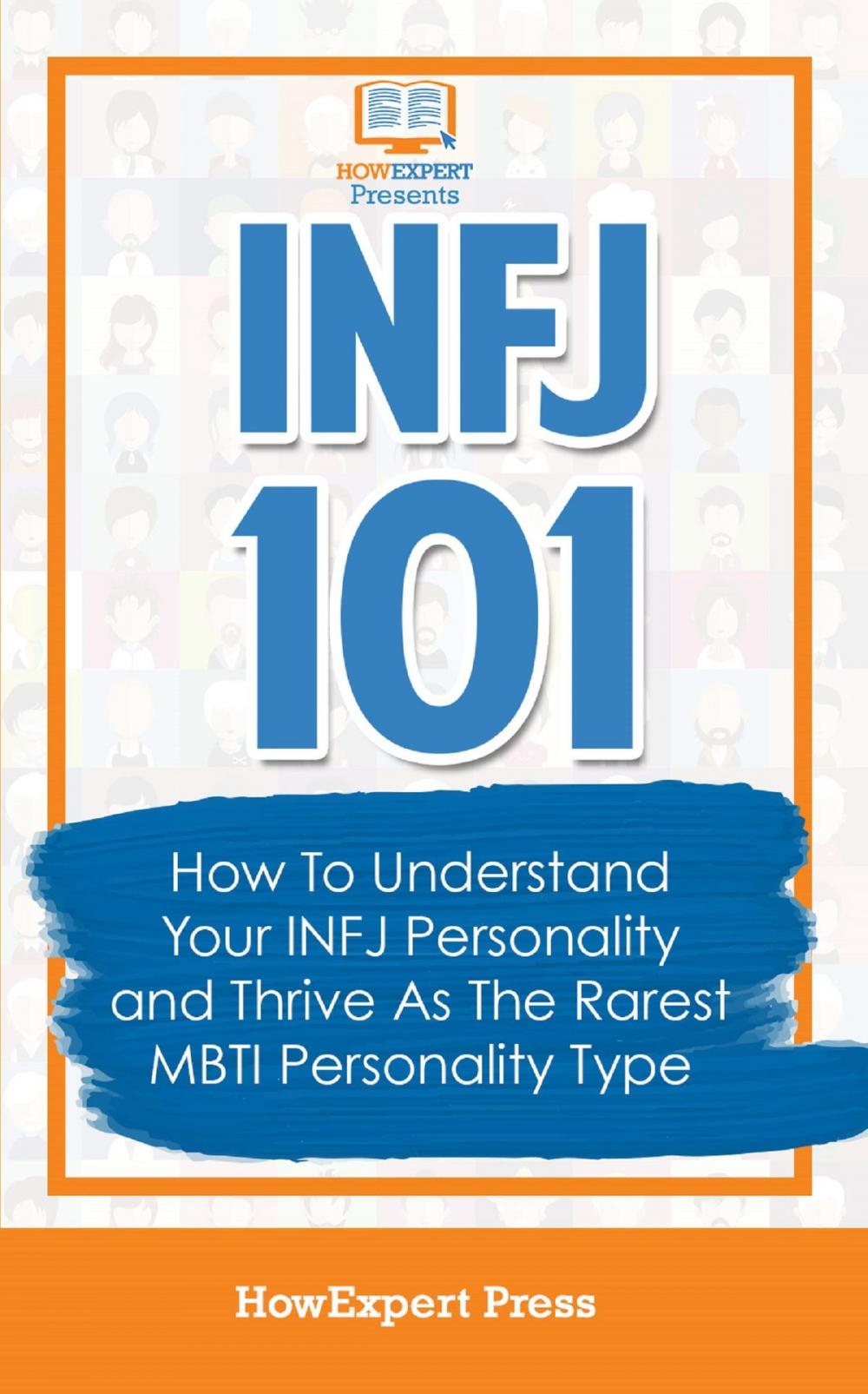 Big bigCover of INFJ 101: How To Understand Your INFJ Personality and Thrive As The Rarest MBTI Personality Type