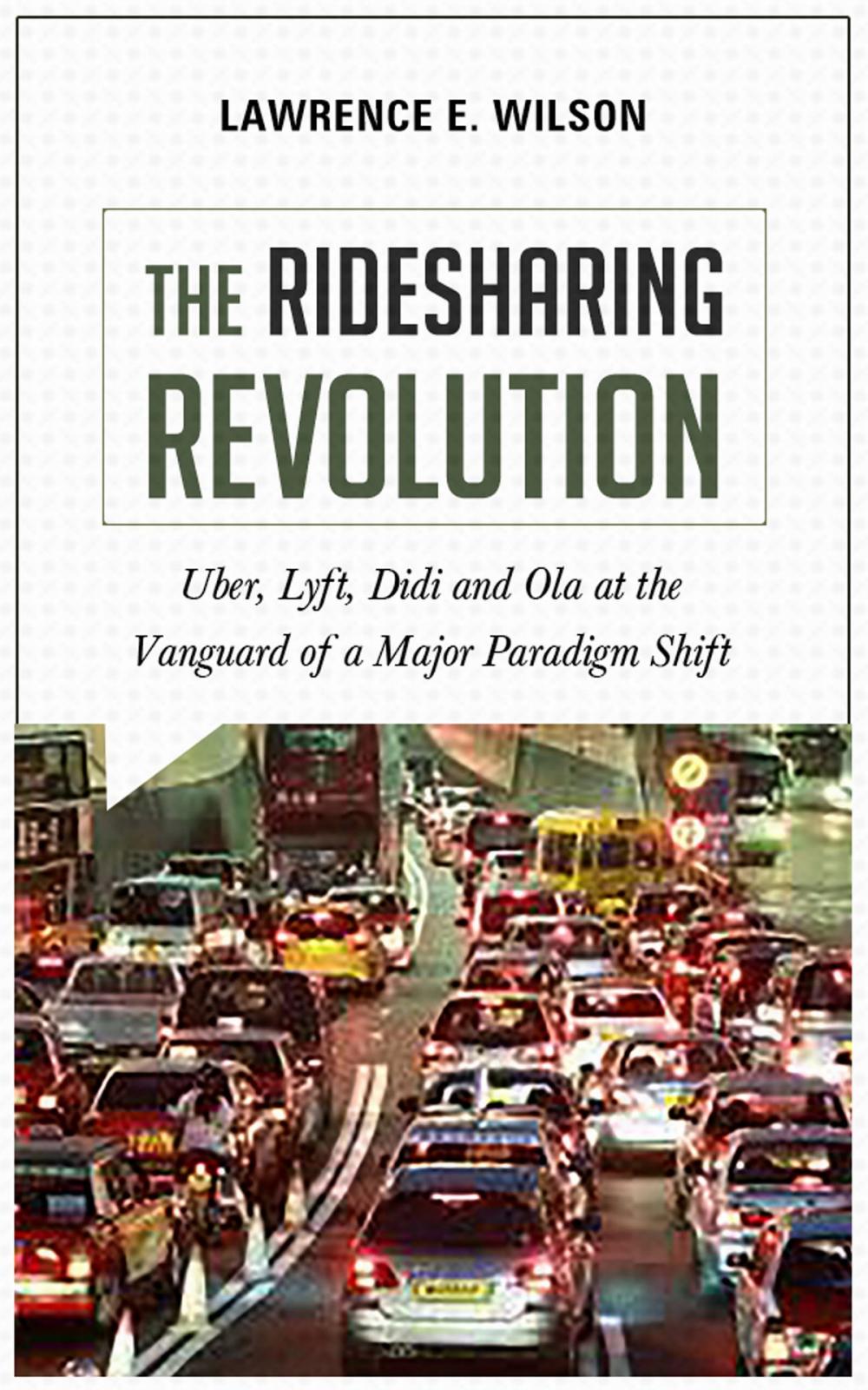 Big bigCover of The Ridesharing Revolution: Uber, Lyft, Didi and Ola at the Vanguard of a Major Paradigm Shift