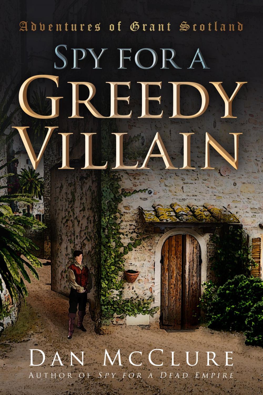 Big bigCover of Spy for a Greedy Villain (The Adventures of Grant Scotland, Book Four)
