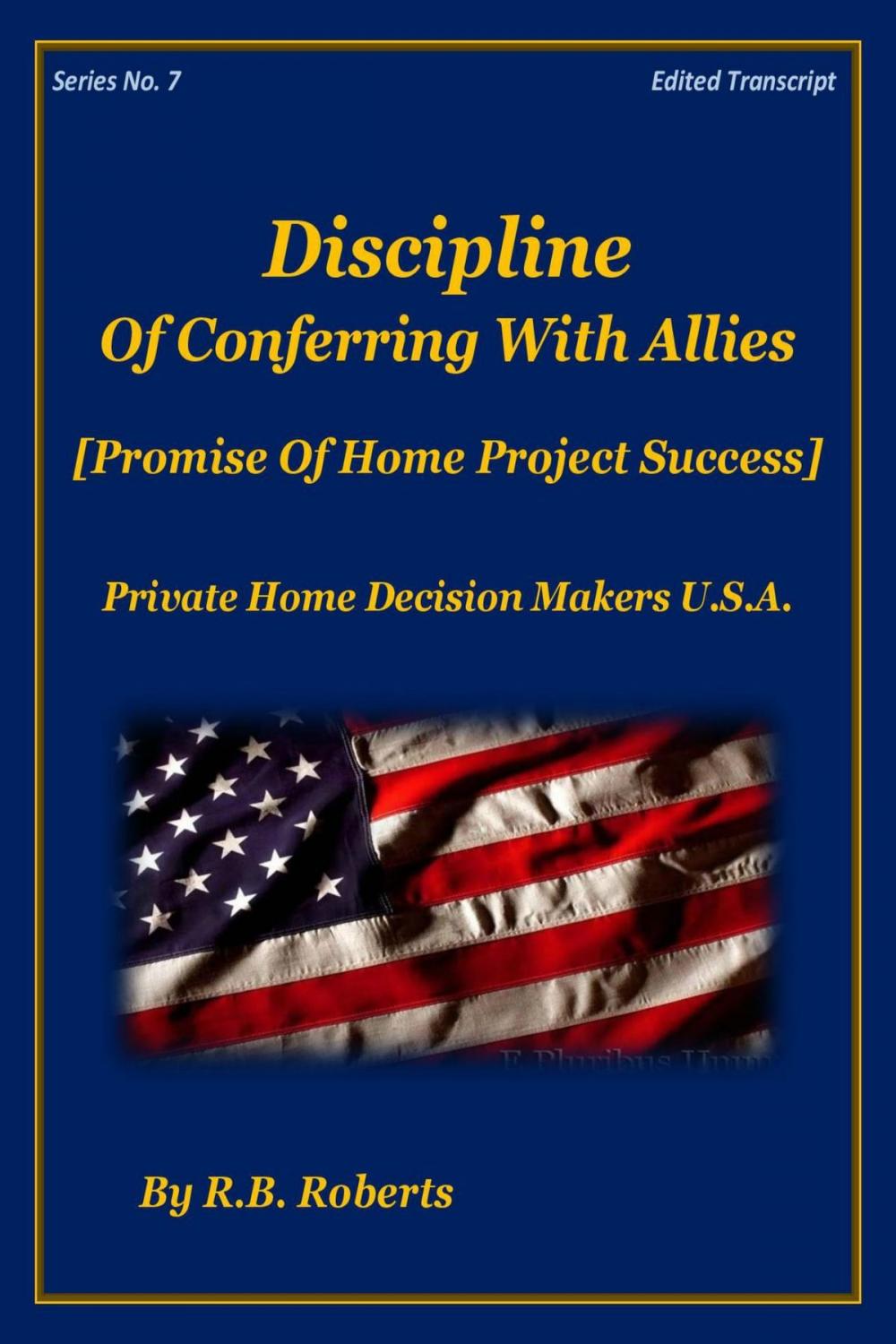 Big bigCover of Discipline Of Conferring With Allies - Promise Of Home Project Success! - Series No. 7 - (PHDMUSA)