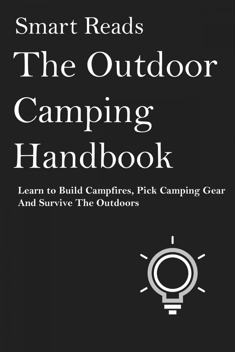 Big bigCover of The Outdoor Camping Handbook: Learn to Build Campfires, Pick Camping Gear and Survive the Oudoors