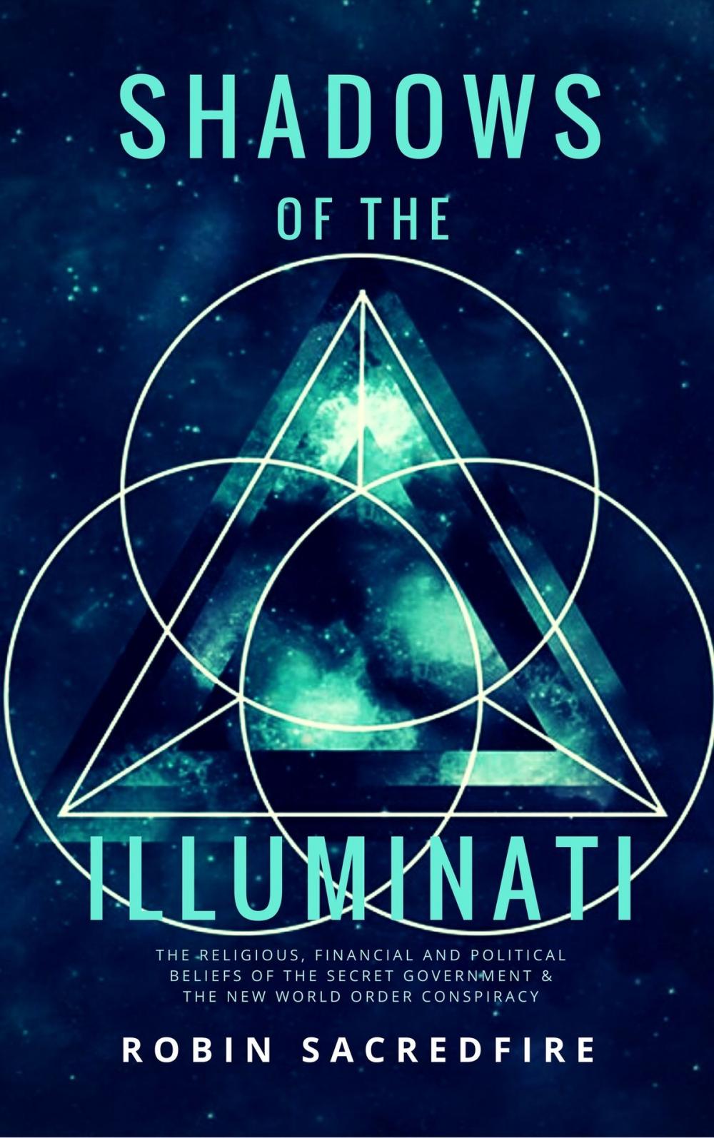 Big bigCover of Shadows of the Illuminati: The Religious, Financial and Political Beliefs of the Secret Government & The New World Order Conspiracy