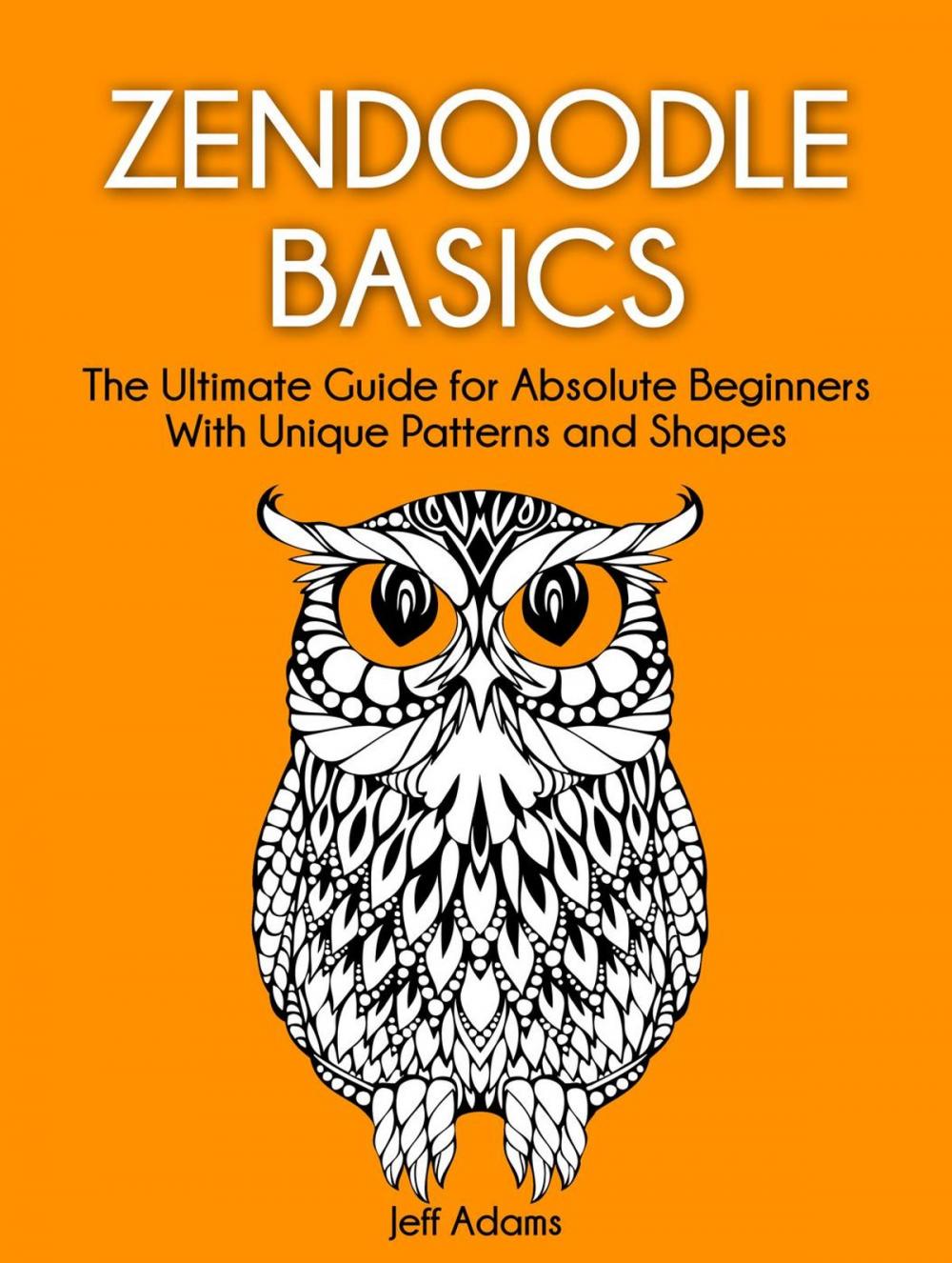 Big bigCover of Zendoodle Basics: The Ultimate Guide for Absolute Beginners With Unique Patterns and Shapes