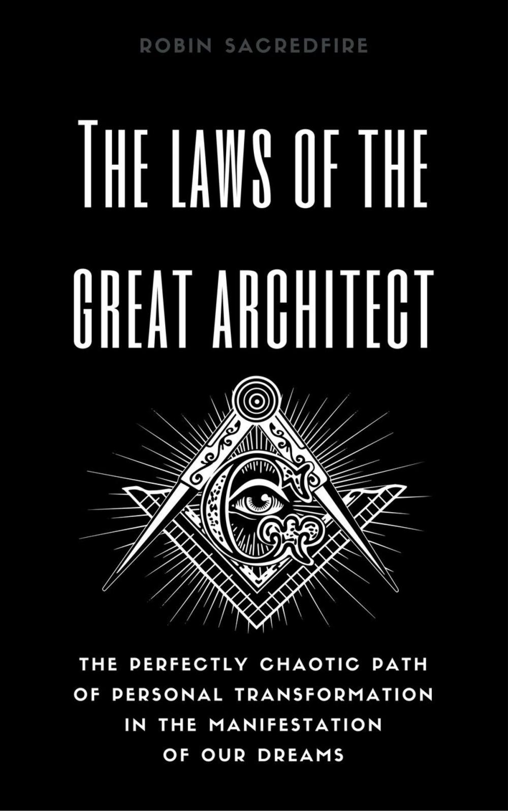 Big bigCover of The Laws of the Great Architect: The Perfectly Chaotic Path of Personal Transformation in the Manifestation of Our Dreams