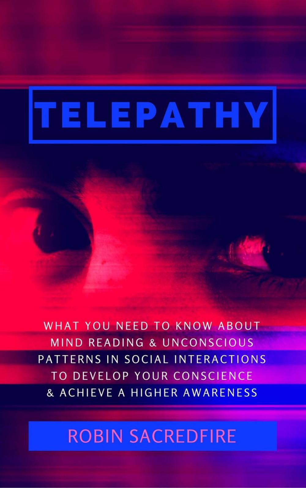 Big bigCover of Telepathy: What You Need to Know about Mind Reading and Unconscious Patterns in Social Interactions, to Develop Your Conscience and Achieve a Higher Awareness