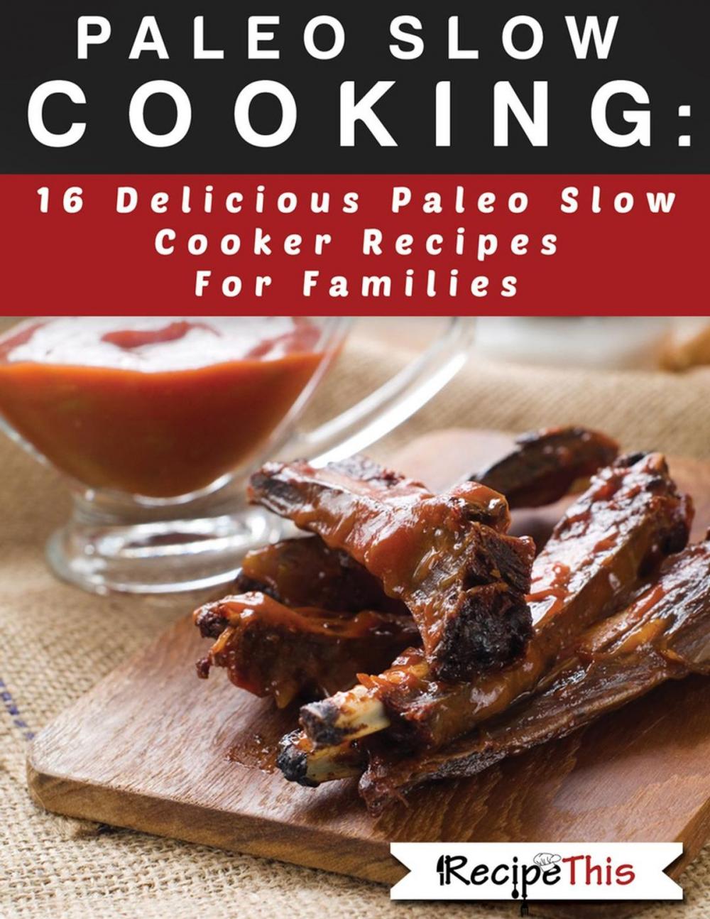 Big bigCover of Paleo Slow Cooking: 16 Delicious Slow Cooker Recipes For Families