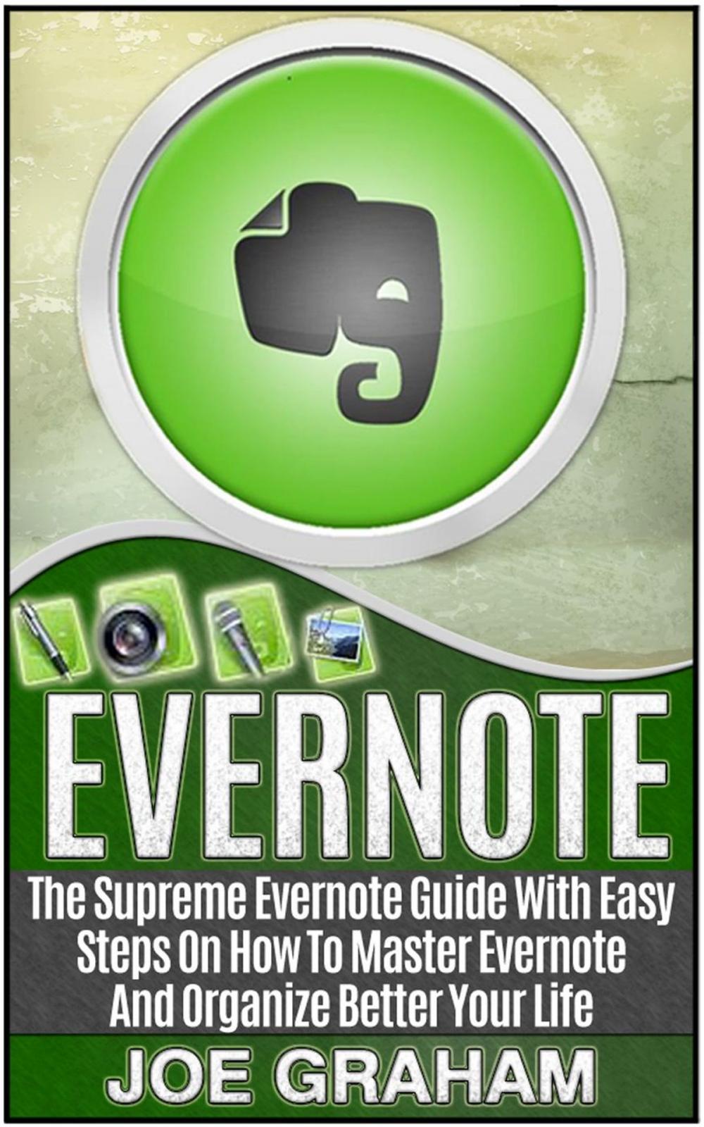 Big bigCover of Evernote: The Supreme Evernote Guide with Easy Steps On How To Master Evernote And Organize Better Your Life