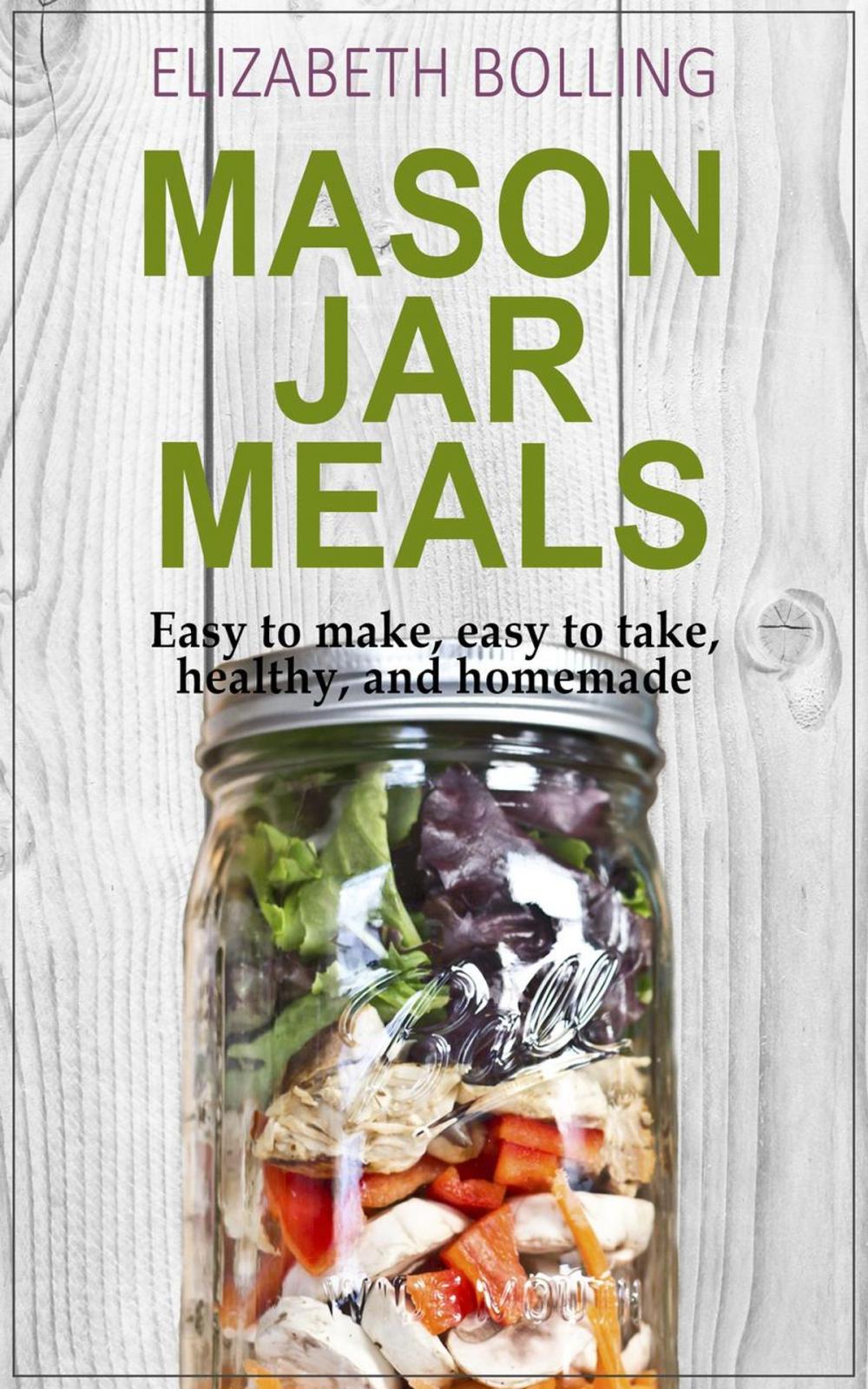Big bigCover of Easy Mason Jar Meals: Easy to make, easy to take, healthy, and homemade
