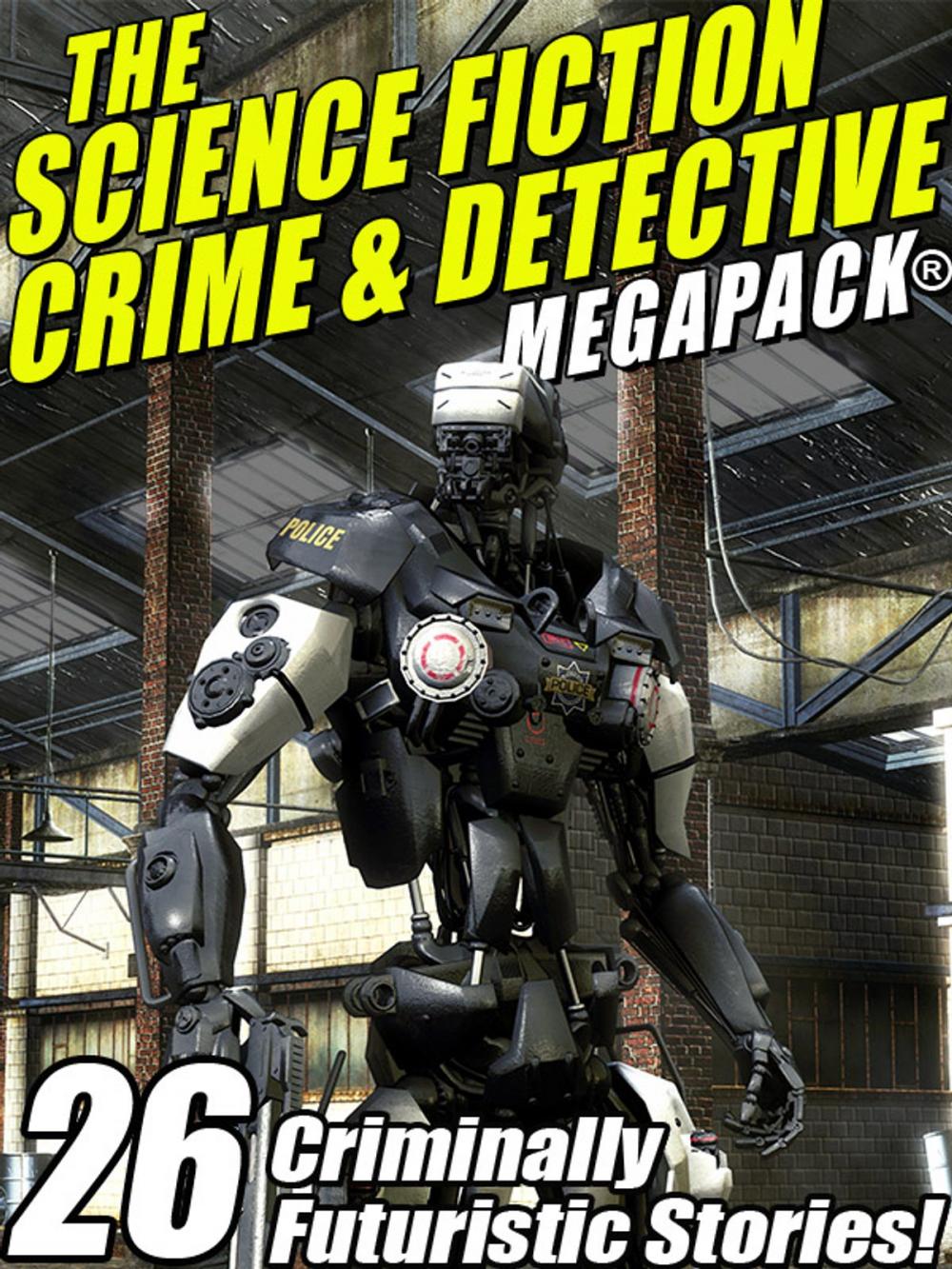 Big bigCover of The Science Fiction Crime Megapack®: 26 Criminally Futuristic Stories!