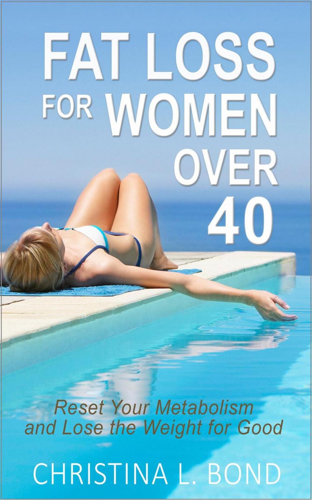 Big bigCover of Fat Loss for Women Over 40: How to Reset Your Metabolism and Lose the Weight for Good