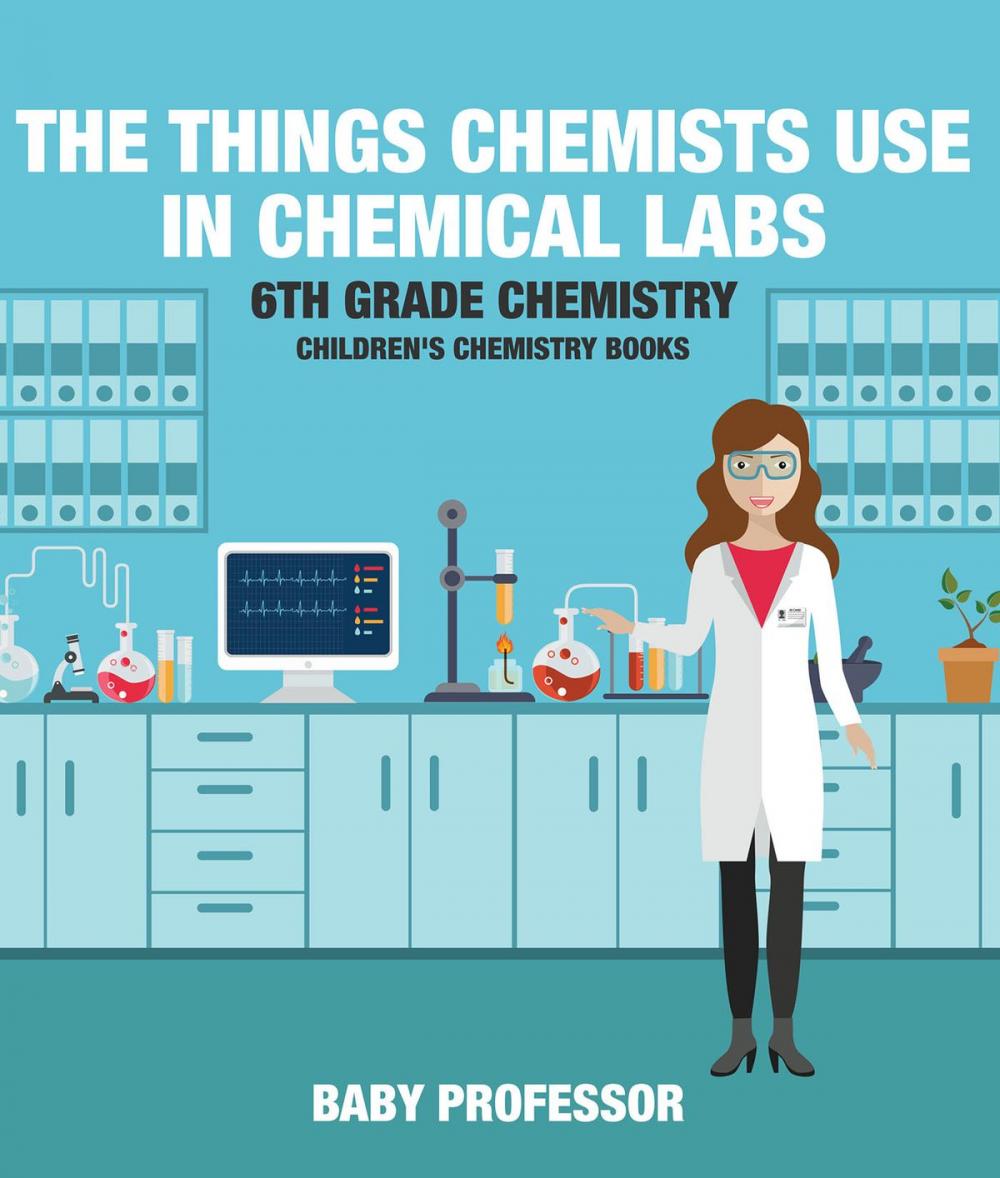 Big bigCover of The Things Chemists Use in Chemical Labs 6th Grade Chemistry | Children's Chemistry Books