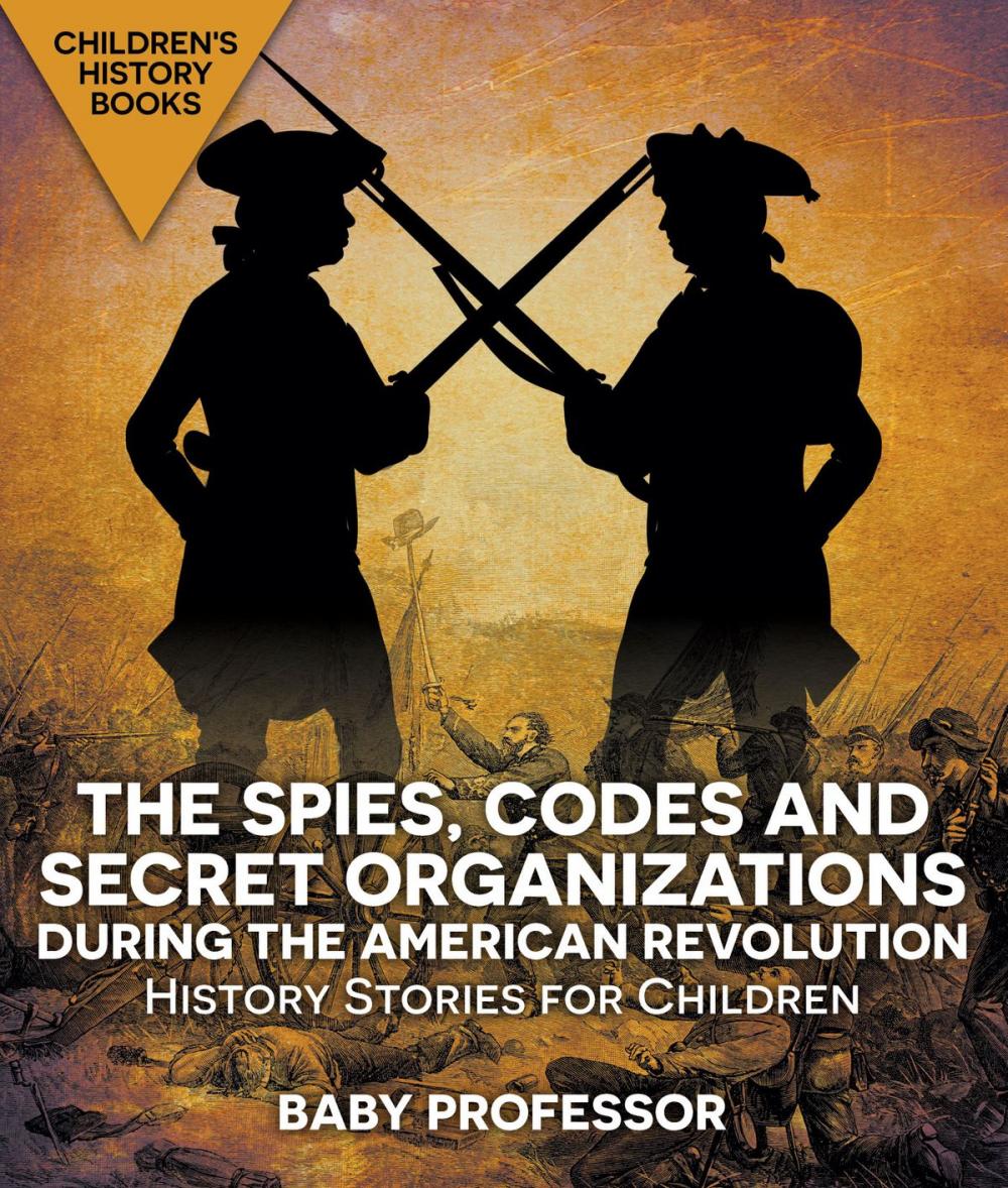 Big bigCover of The Spies, Codes and Secret Organizations during the American Revolution - History Stories for Children | Children's History Books