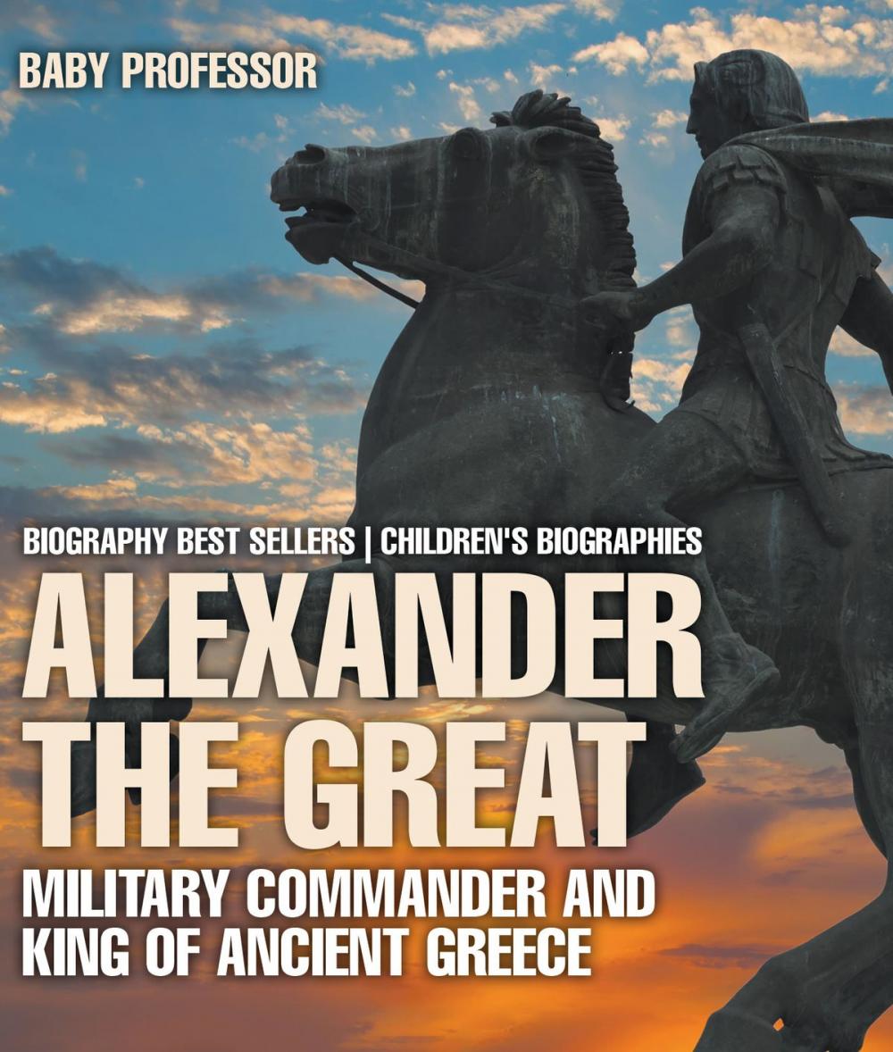 Big bigCover of Alexander the Great : Military Commander and King of Ancient Greece - Biography Best Sellers | Children's Biographies