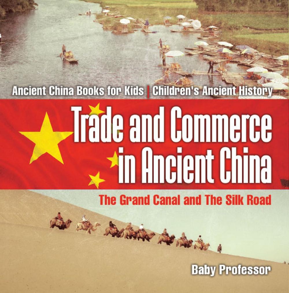 Big bigCover of Trade and Commerce in Ancient China : The Grand Canal and The Silk Road - Ancient China Books for Kids | Children's Ancient History