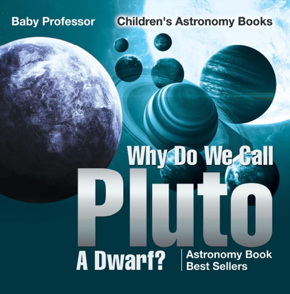 Big bigCover of Why Do We Call Pluto A Dwarf? Astronomy Book Best Sellers | Children's Astronomy Books