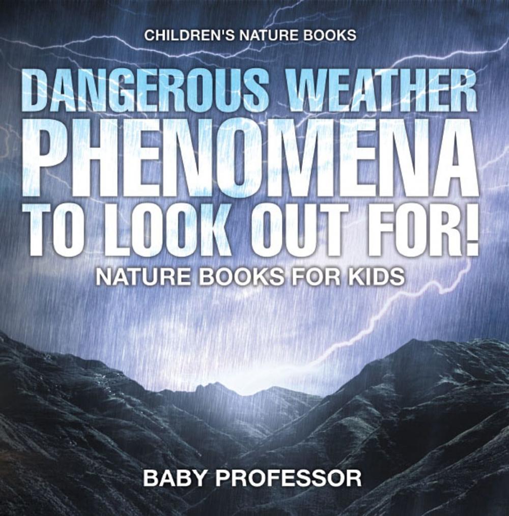 Big bigCover of Dangerous Weather Phenomena To Look Out For! - Nature Books for Kids | Children's Nature Books