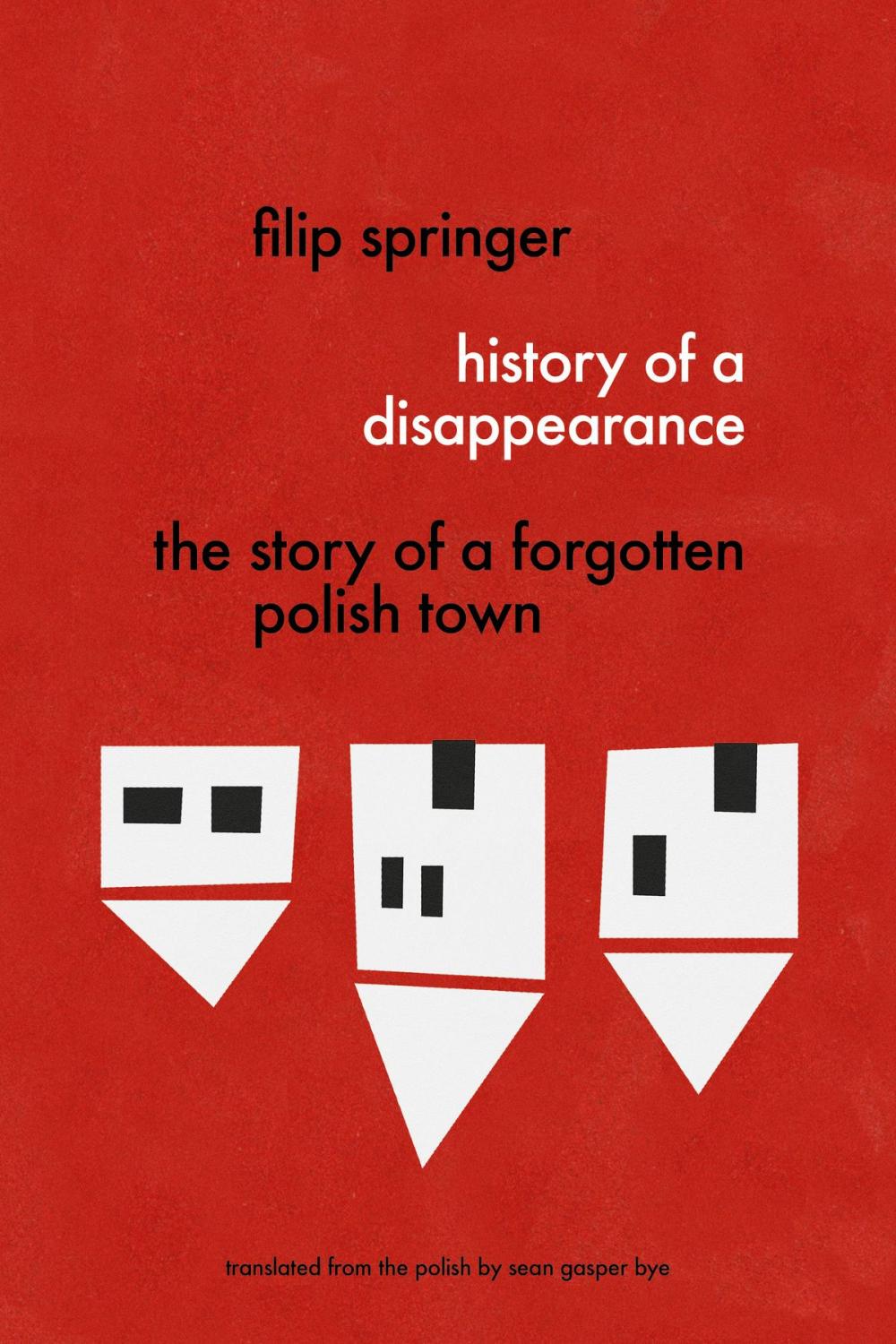 Big bigCover of History of a Disappearance: The Story of a Forgotten Polish Town