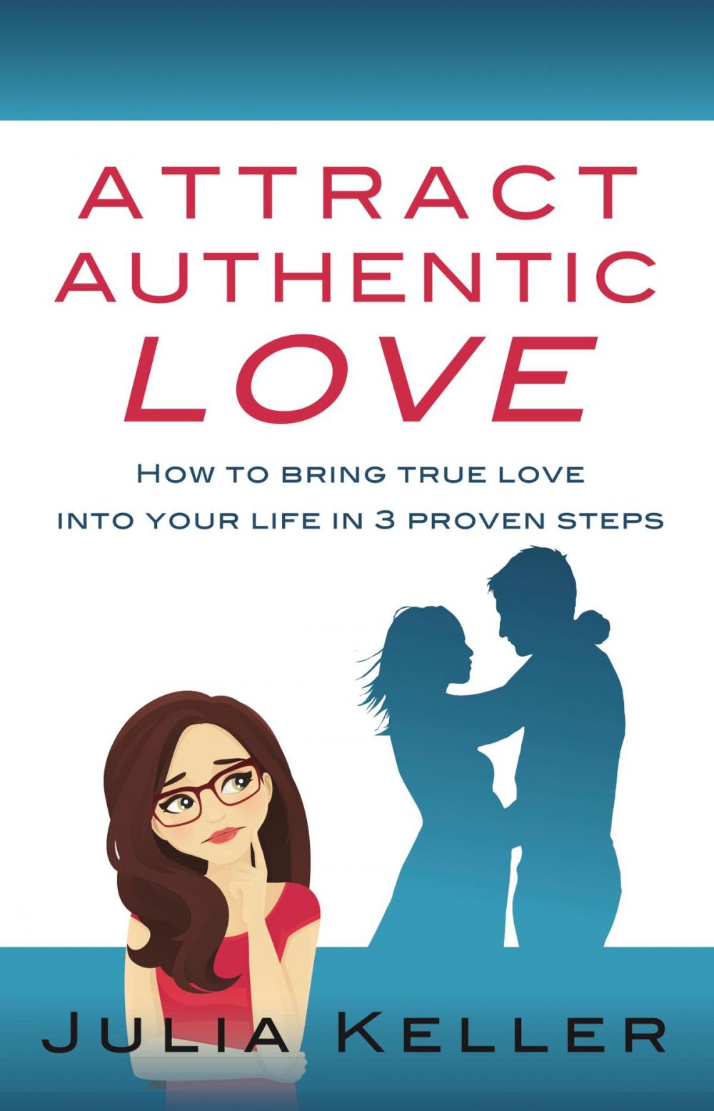 Big bigCover of Attract Authentic Love: How to bring true love into your life in 3 proven steps