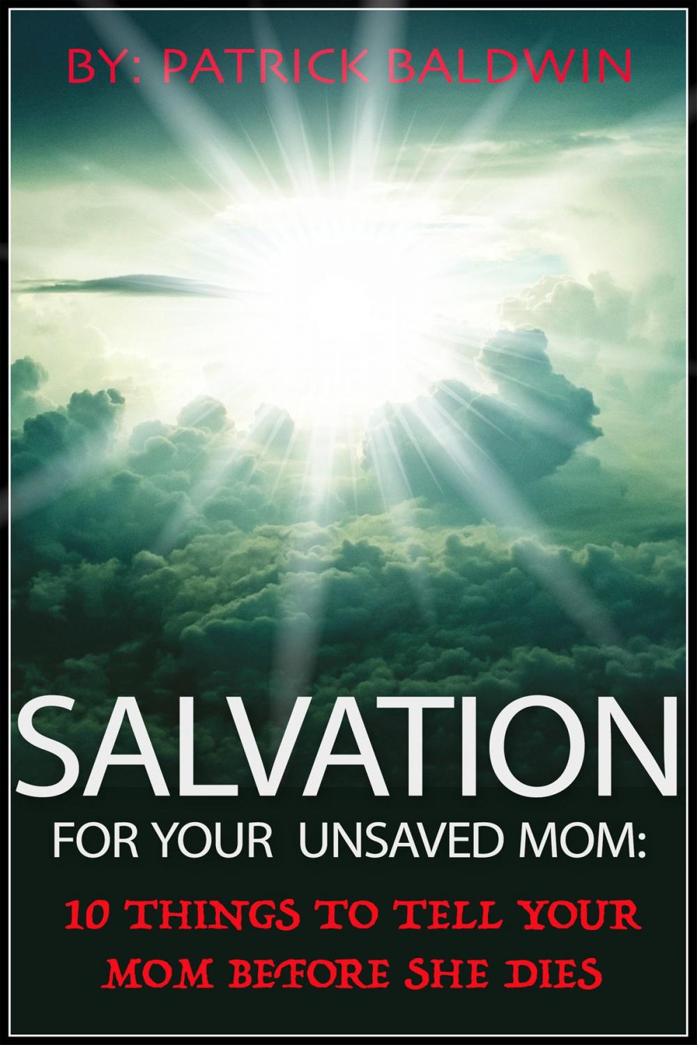 Big bigCover of Salvation for Your Unsaved Mom: 10 Things To Tell Your Mom Before She Dies
