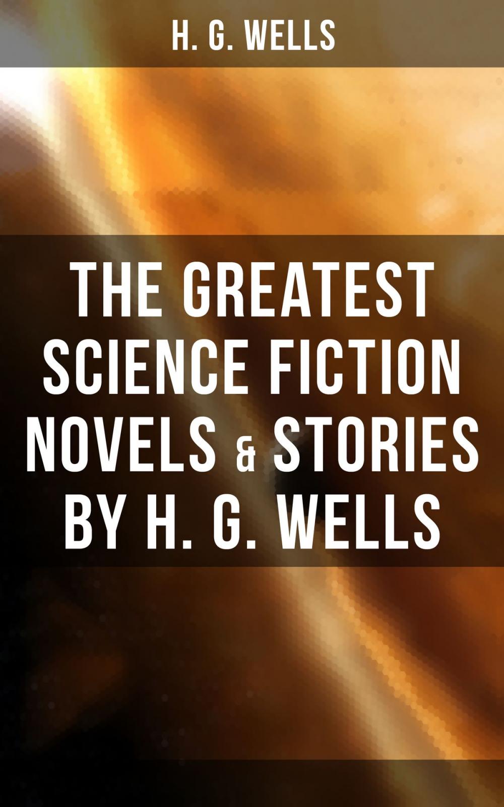 Big bigCover of The Greatest Science Fiction Novels & Stories by H. G. Wells