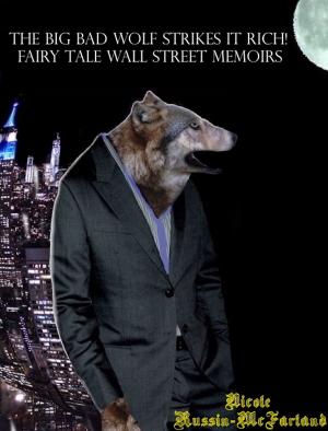 bigCover of the book The Big Bad Wolf Strikes It Rich! Wolfy Fairy Tale Wall Street Memoirs by 