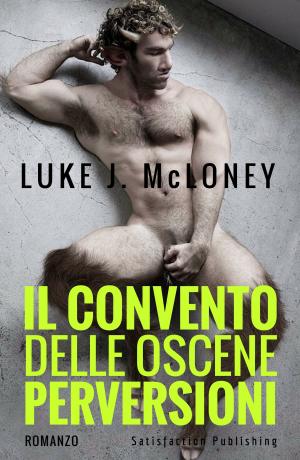 Cover of the book Il convento delle oscene perversioni by Luke J. McLoney
