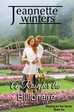 Cover of the book A Rose For The Billionaire by Jeannette Winters, Lena Lane
