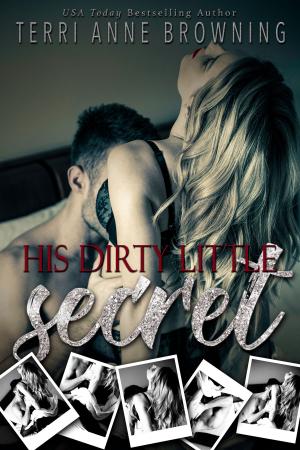 Cover of the book His Dirty Little Secret by Terri Anne Browning