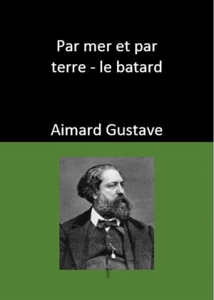Cover of the book Par mer et par terre - le batard by About Edmond