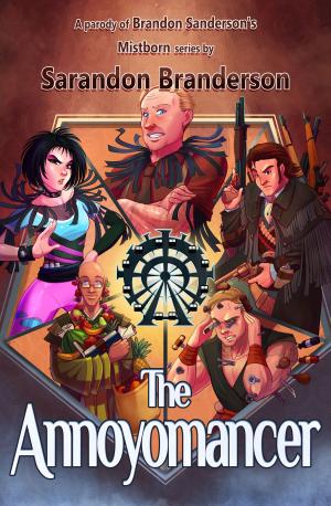 Cover of the book The Annoyomancer - A parody of Brandon Sanderson's Mistborn Series by Leon R. Walker Jr.